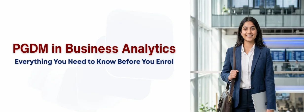 PGDM in Business Analytics: Everything You Need to Know Before You Enrol